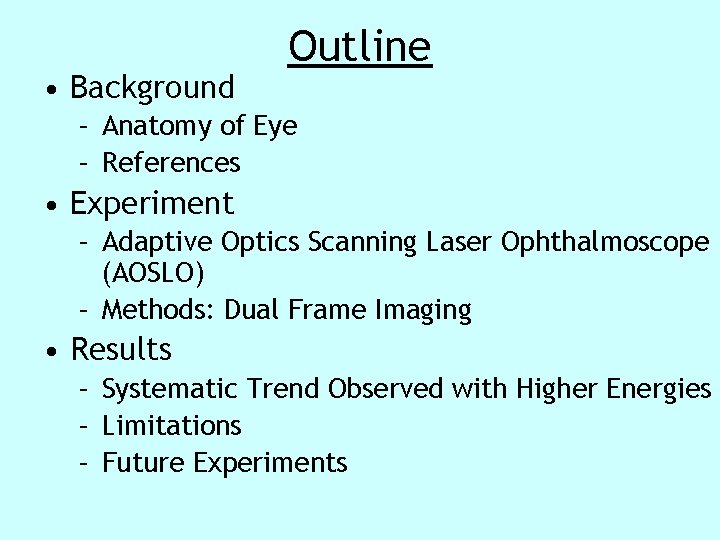 • Background Outline – Anatomy of Eye – References • Experiment – Adaptive • Background Outline – Anatomy of Eye – References • Experiment – Adaptive