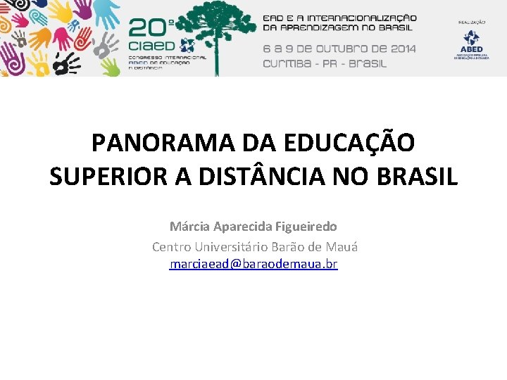 PANORAMA DA EDUCAÇÃO SUPERIOR A DIST NCIA NO BRASIL Márcia Aparecida Figueiredo Centro Universitário