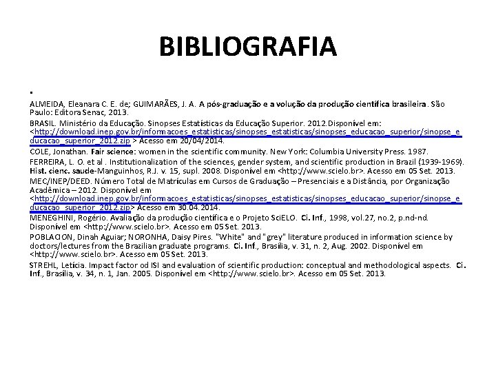 BIBLIOGRAFIA • ALMEIDA, Eleanara C. E. de; GUIMARÃES, J. A. A pós-graduação e a