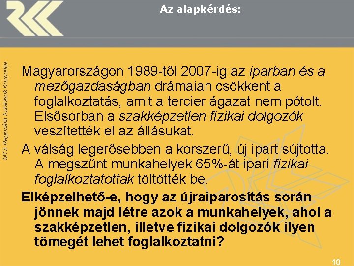 MTA Regionális Kutatások Központja Az alapkérdés: Magyarországon 1989 -től 2007 -ig az iparban és