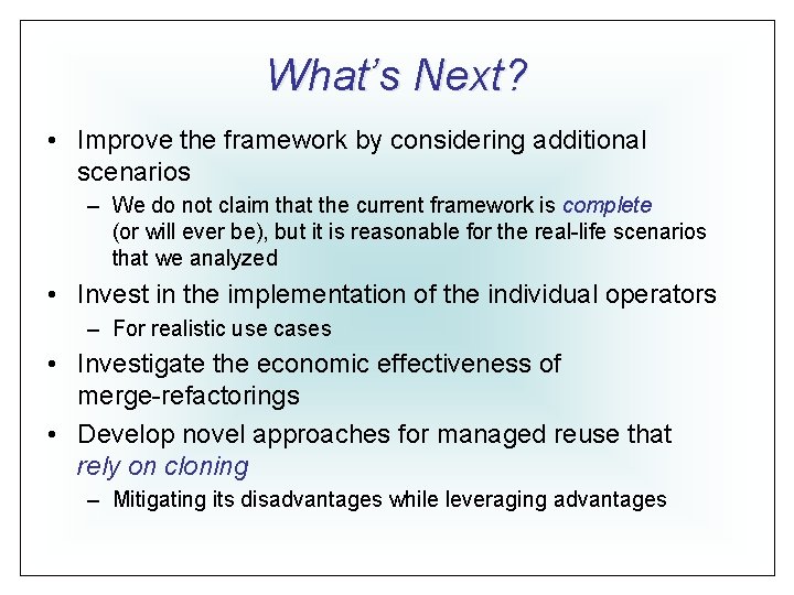 What’s Next? • Improve the framework by considering additional scenarios – We do not