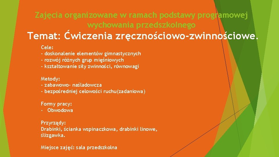 Zajęcia organizowane w ramach podstawy programowej wychowania przedszkolnego Temat: Ćwiczenia zręcznościowo-zwinnościowe. Cele: - doskonalenie