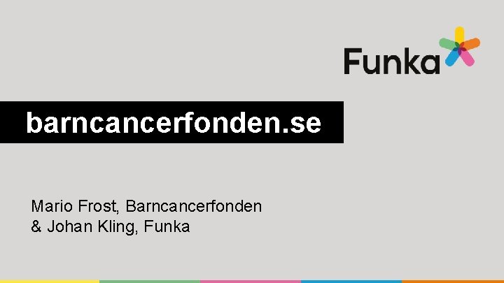 barncancerfonden. se Mario Frost, Barncancerfonden & Johan Kling, Funka 