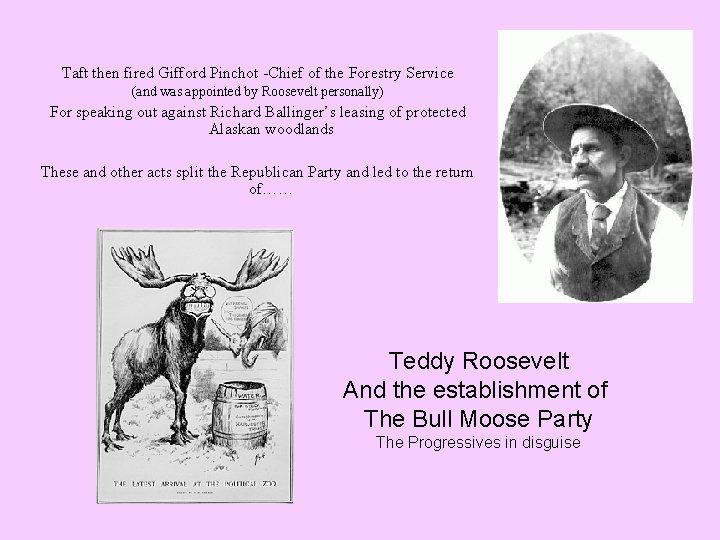 Taft then fired Gifford Pinchot -Chief of the Forestry Service (and was appointed by