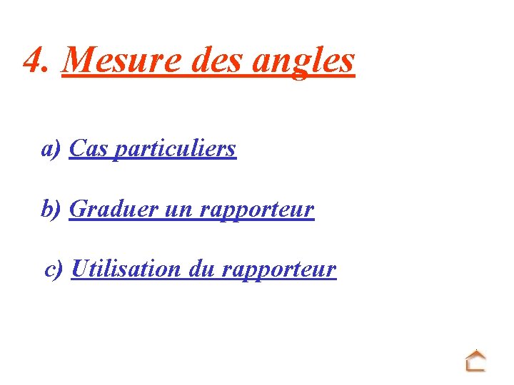 4. Mesure des angles a) Cas particuliers b) Graduer un rapporteur c) Utilisation du