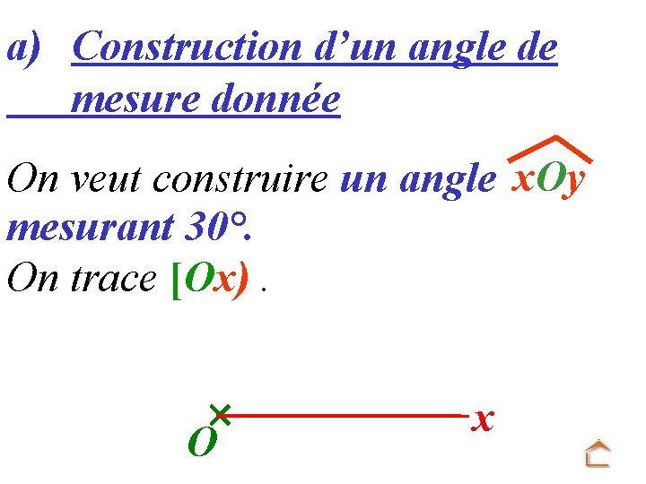 a) Construction d’un angle de mesure donnée On veut construire un angle x. Oy