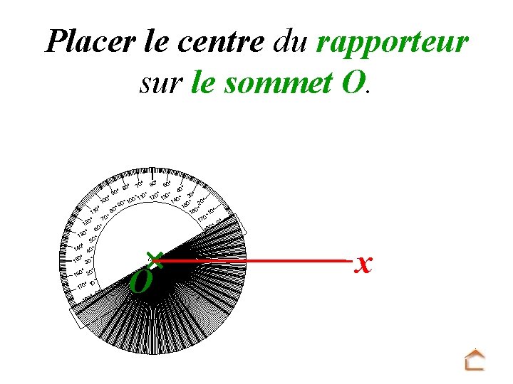 Placer le centre du rapporteur sur le sommet O. ° ° 50 ° 40