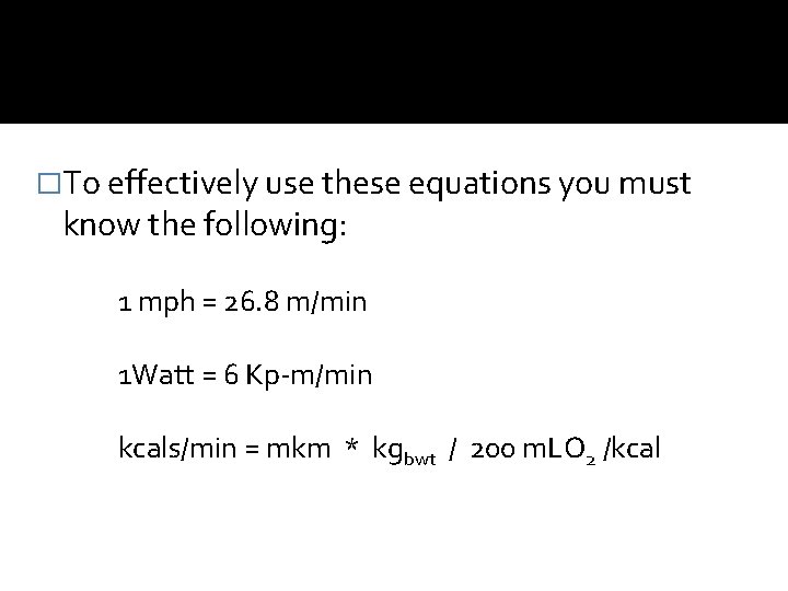 �To effectively use these equations you must know the following: 1 mph = 26.