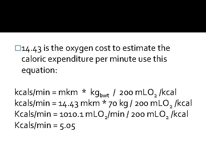 � 14. 43 is the oxygen cost to estimate the caloric expenditure per minute