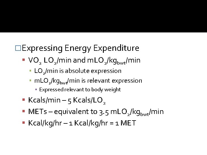�Expressing Energy Expenditure VO 2 LO 2/min and m. LO 2/kgbwt/min ▪ LO 2/min