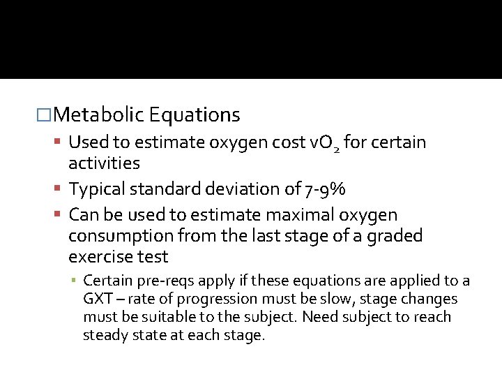 �Metabolic Equations Used to estimate oxygen cost v. O 2 for certain activities Typical