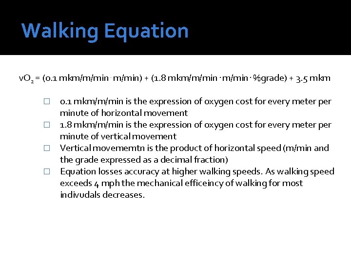 Walking Equation v. O 2 = (0. 1 mkm/m/min) + (1. 8 mkm/m/min. %grade)