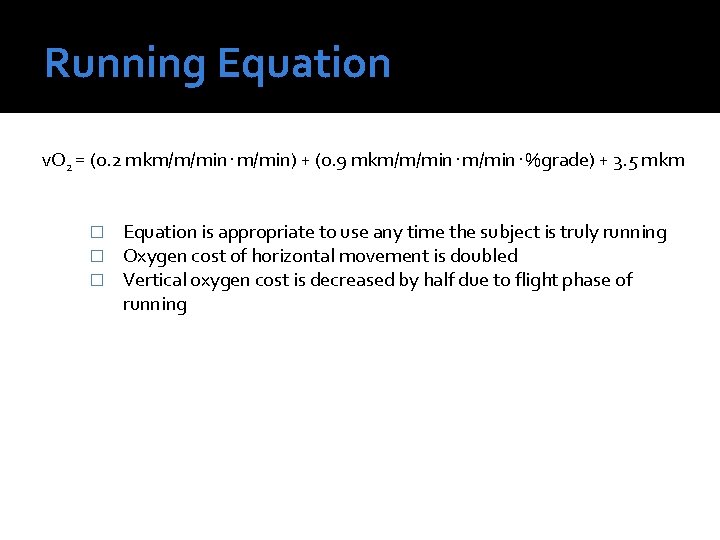 Running Equation v. O 2 = (0. 2 mkm/m/min) + (0. 9 mkm/m/min. %grade)