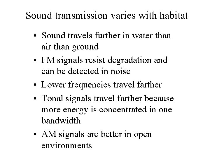 Sound transmission varies with habitat • Sound travels further in water than air than