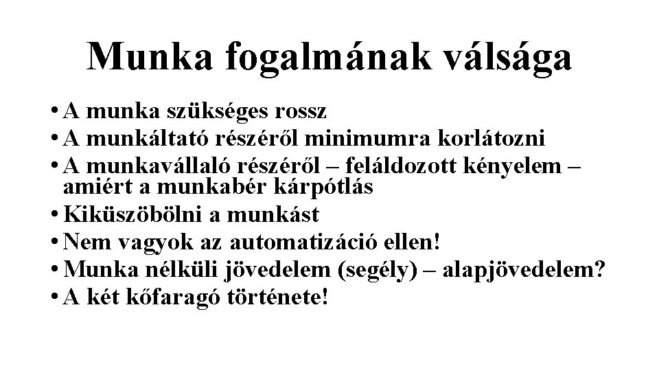 Munka fogalmának válsága • A munka szükséges rossz • A munkáltató részéről minimumra korlátozni Munka fogalmának válsága • A munka szükséges rossz • A munkáltató részéről minimumra korlátozni