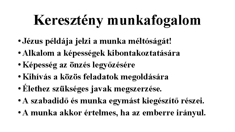 Keresztény munkafogalom • Jézus példája jelzi a munka méltóságát! • Alkalom a képességek kibontakoztatására Keresztény munkafogalom • Jézus példája jelzi a munka méltóságát! • Alkalom a képességek kibontakoztatására