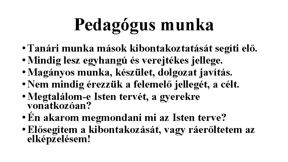 Pedagógus munka • Tanári munka mások kibontakoztatását segíti elő. • Mindig lesz egyhangú és Pedagógus munka • Tanári munka mások kibontakoztatását segíti elő. • Mindig lesz egyhangú és
