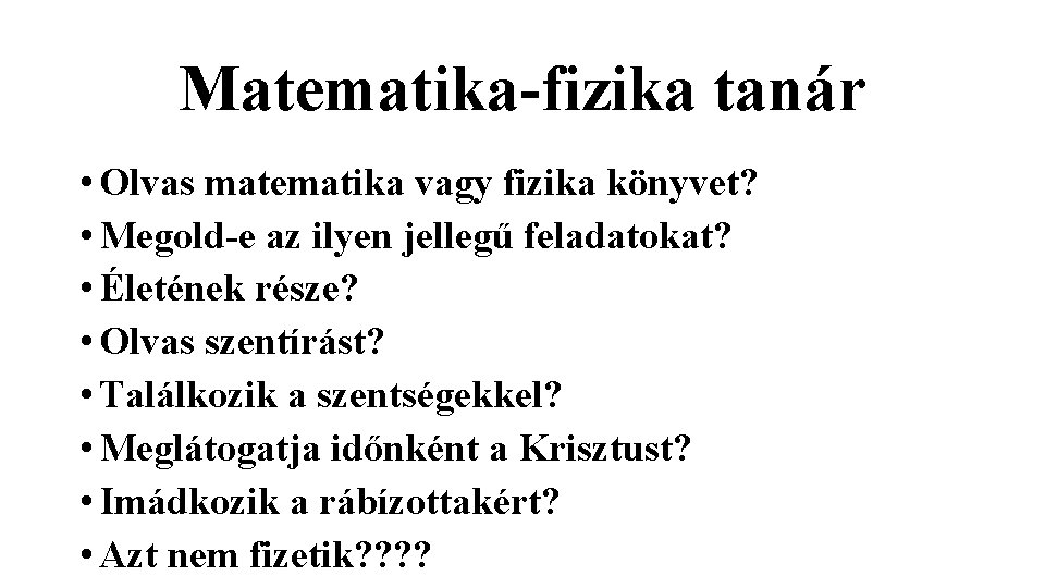 Matematika-fizika tanár • Olvas matematika vagy fizika könyvet? • Megold-e az ilyen jellegű feladatokat? Matematika-fizika tanár • Olvas matematika vagy fizika könyvet? • Megold-e az ilyen jellegű feladatokat?
