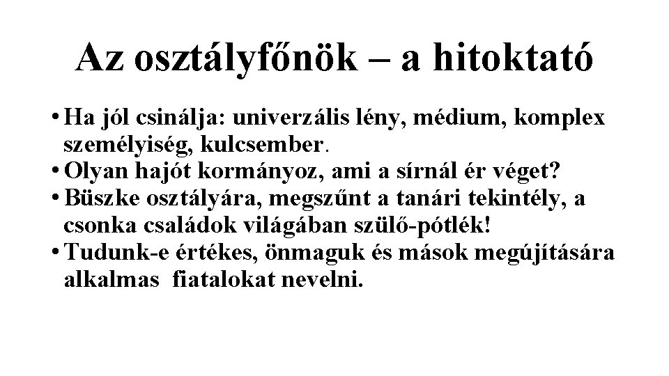 Az osztályfőnök – a hitoktató • Ha jól csinálja: univerzális lény, médium, komplex személyiség, Az osztályfőnök – a hitoktató • Ha jól csinálja: univerzális lény, médium, komplex személyiség,