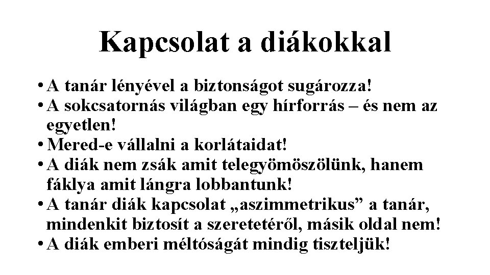Kapcsolat a diákokkal • A tanár lényével a biztonságot sugározza! • A sokcsatornás világban Kapcsolat a diákokkal • A tanár lényével a biztonságot sugározza! • A sokcsatornás világban