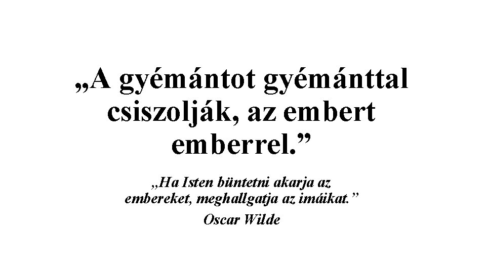 „A gyémántot gyémánttal csiszolják, az embert emberrel. ” „Ha Isten büntetni akarja az embereket, „A gyémántot gyémánttal csiszolják, az embert emberrel. ” „Ha Isten büntetni akarja az embereket,