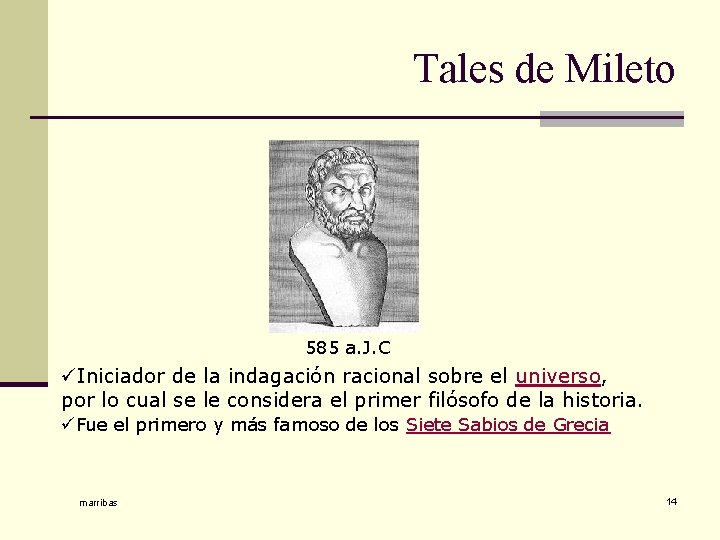 Tales de Mileto 585 a. J. C üIniciador de la indagación racional sobre el