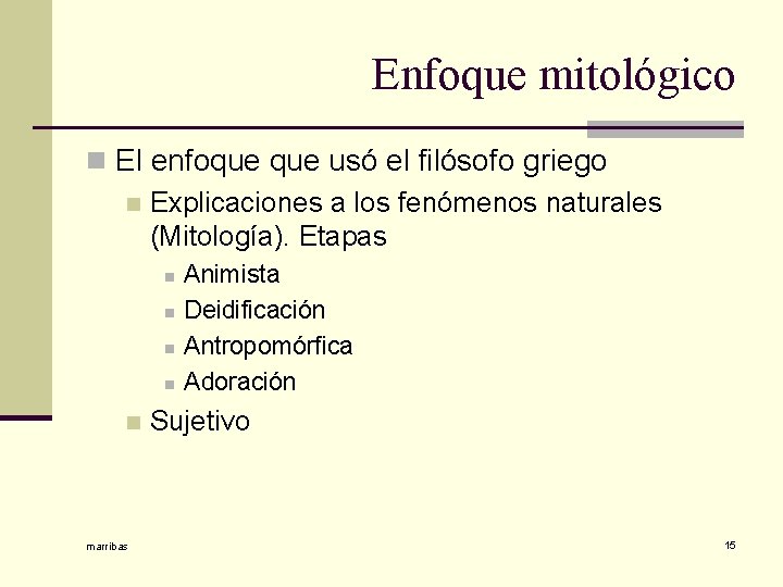 Enfoque mitológico n El enfoque usó el filósofo griego n Explicaciones a los fenómenos