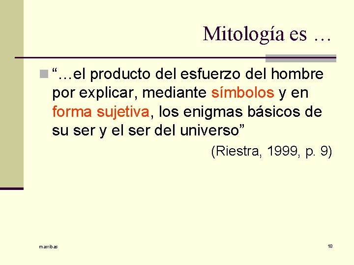 Mitología es … n “…el producto del esfuerzo del hombre por explicar, mediante símbolos