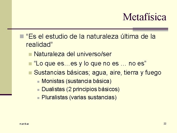 Metafísica n “Es el estudio de la naturaleza última de la realidad” Naturaleza del