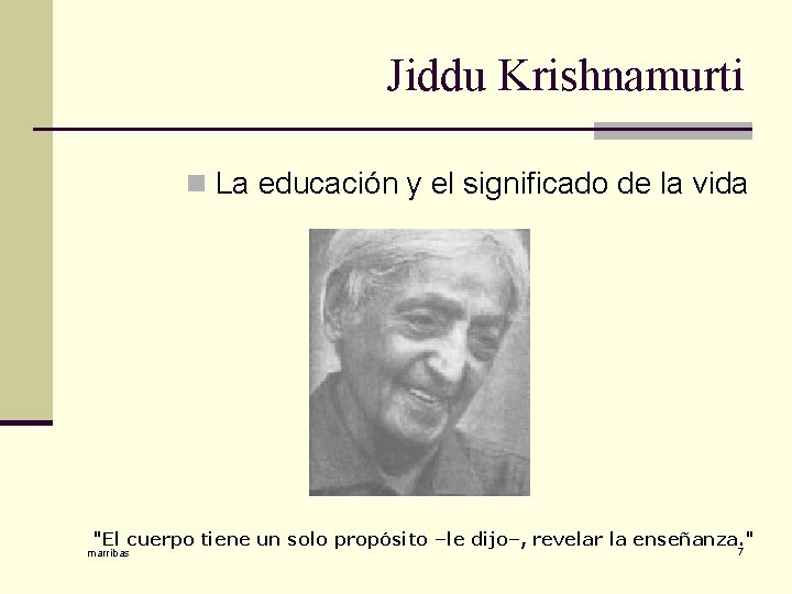 Jiddu Krishnamurti n La educación y el significado de la vida "El cuerpo tiene