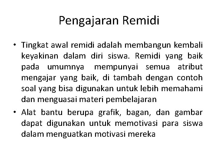 Pengajaran Remidi • Tingkat awal remidi adalah membangun kembali keyakinan dalam diri siswa. Remidi