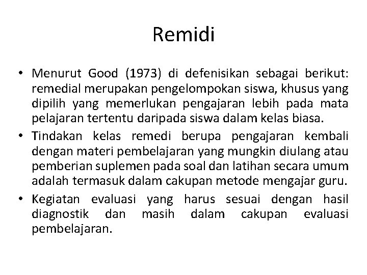 Remidi • Menurut Good (1973) di defenisikan sebagai berikut: remedial merupakan pengelompokan siswa, khusus