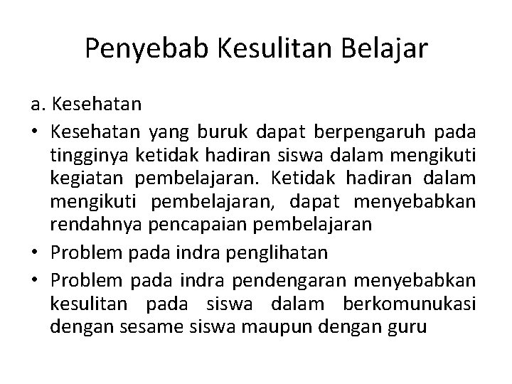 Penyebab Kesulitan Belajar a. Kesehatan • Kesehatan yang buruk dapat berpengaruh pada tingginya ketidak