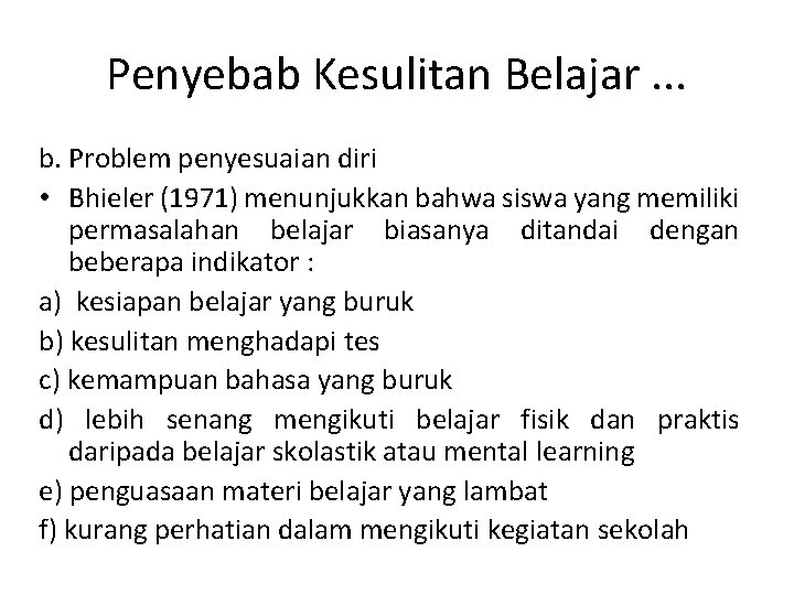 Penyebab Kesulitan Belajar. . . b. Problem penyesuaian diri • Bhieler (1971) menunjukkan bahwa