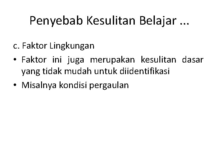 Penyebab Kesulitan Belajar. . . c. Faktor Lingkungan • Faktor ini juga merupakan kesulitan