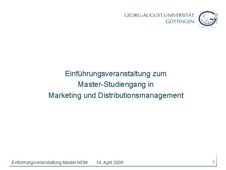 Einführungsveranstaltung zum Master-Studiengang in Marketing und Distributionsmanagement Einführungsveranstaltung Master MDM 14. April 2009 1
