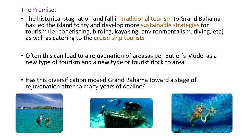 The Premise: • The historical stagnation and fall in traditional tourism to Grand Bahama