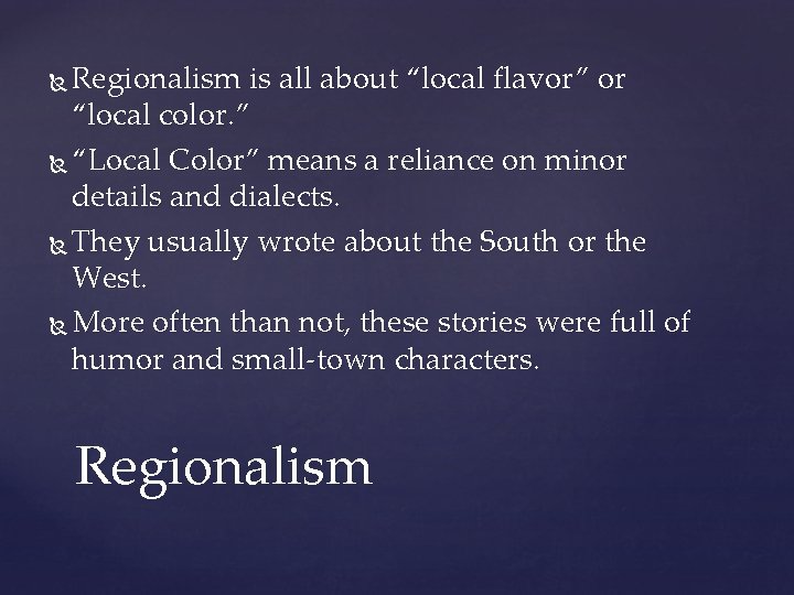 Regionalism is all about “local flavor” or “local color. ” “Local Color” means a