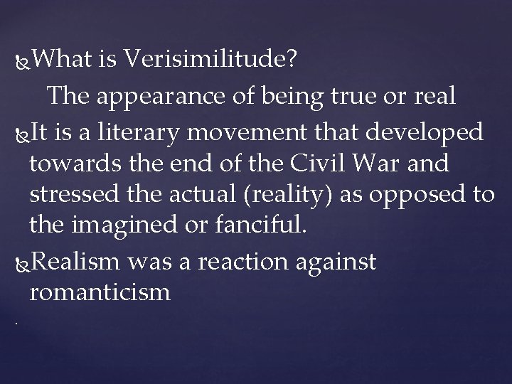 What is Verisimilitude? The appearance of being true or real It is a literary