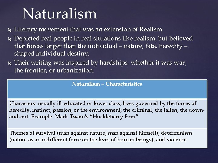 Naturalism Literary movement that was an extension of Realism Depicted real people in real