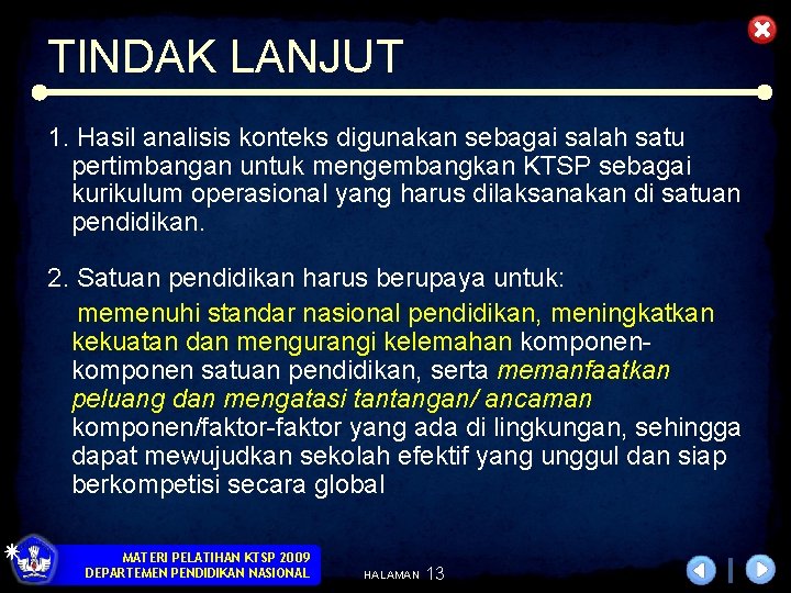 TINDAK LANJUT 1. Hasil analisis konteks digunakan sebagai salah satu pertimbangan untuk mengembangkan KTSP