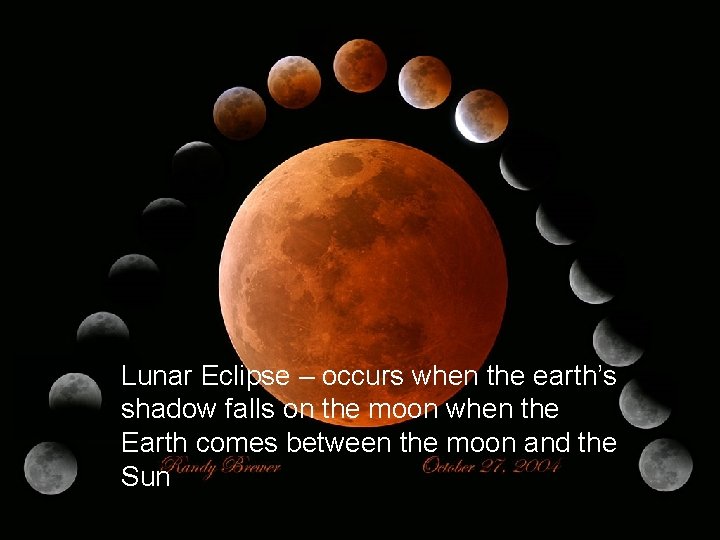 Lunar Eclipse – when the Earth’s shadow falls on the moon Lunar Eclipse –