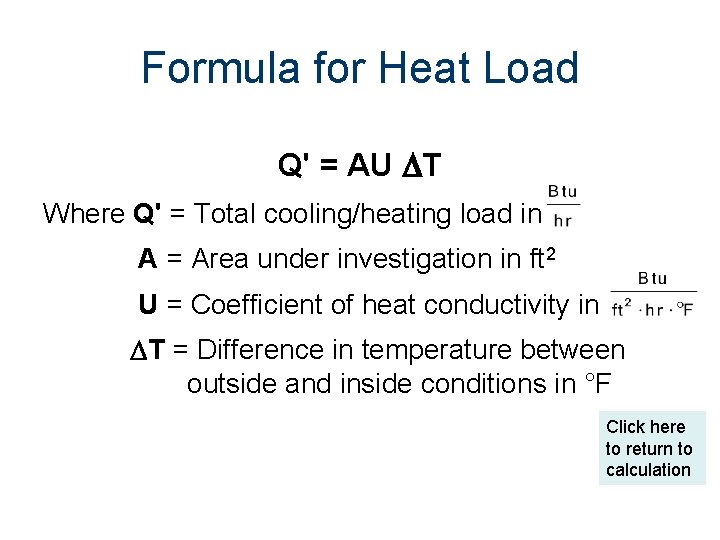 Formula for Heat Load Q' = AU T Where Q' = Total cooling/heating load