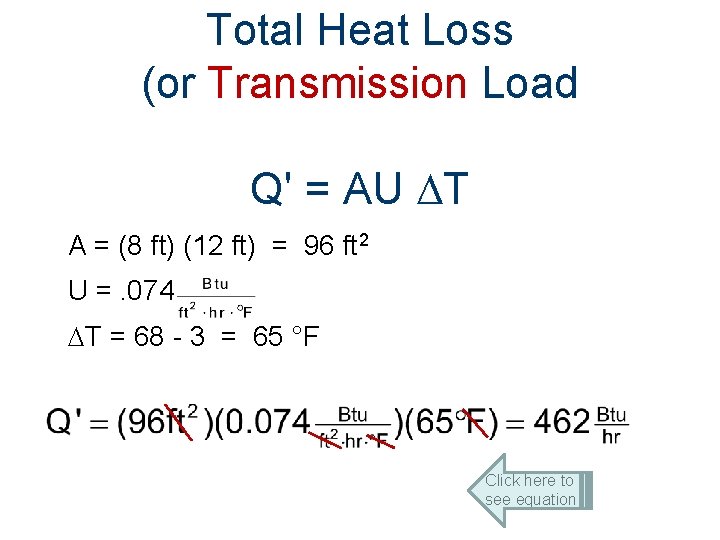 Total Heat Loss (or Transmission Load Q' = AU T A = (8 ft)