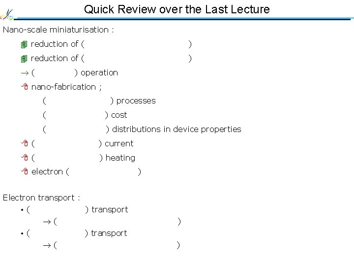 Quick Review over the Last Lecture Nano-scale miniaturisation : 4 reduction of ( effective