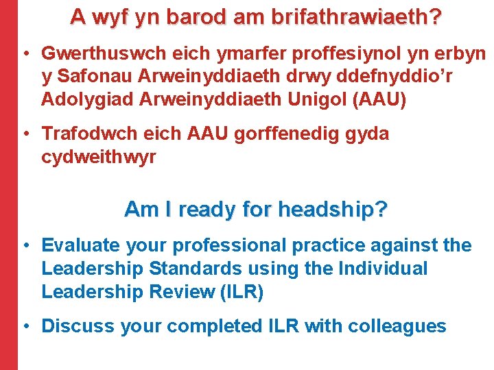 A wyf yn barod am brifathrawiaeth? • Gwerthuswch eich ymarfer proffesiynol yn erbyn y