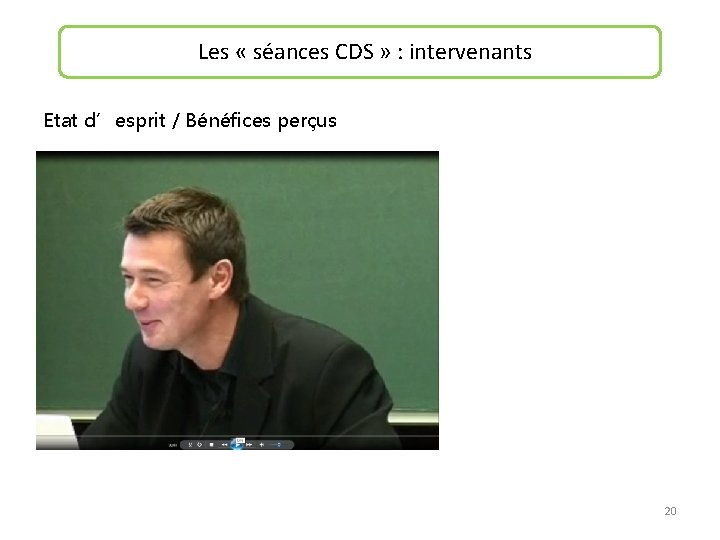 Les « séances CDS » : intervenants Etat d’esprit / Bénéfices perçus 20 