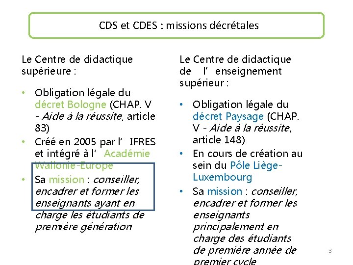 CDS et CDES : missions décrétales Le Centre de didactique supérieure : • Obligation