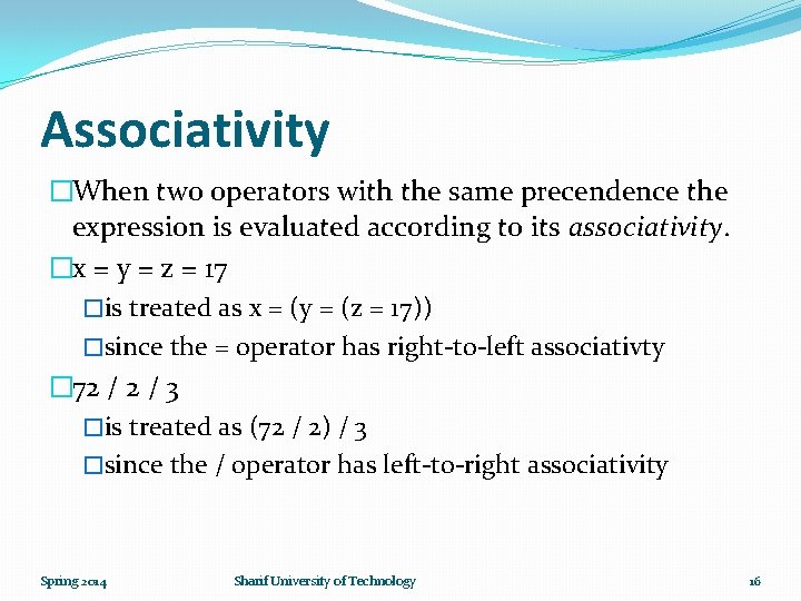 Associativity �When two operators with the same precendence the expression is evaluated according to