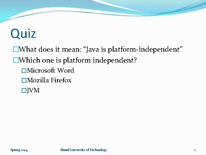 Quiz �What does it mean: “Java is platform-independent” �Which one is platform independent? �Microsoft